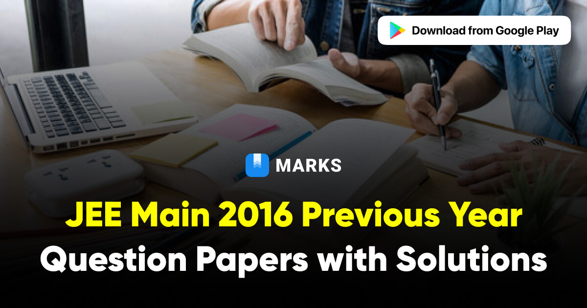 JEE Main 2016 Question Papers with Solutions